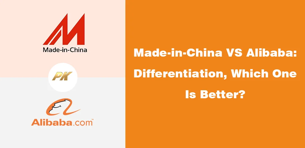 Made-in-China VS Alibaba Differentiation, Which One Is Better