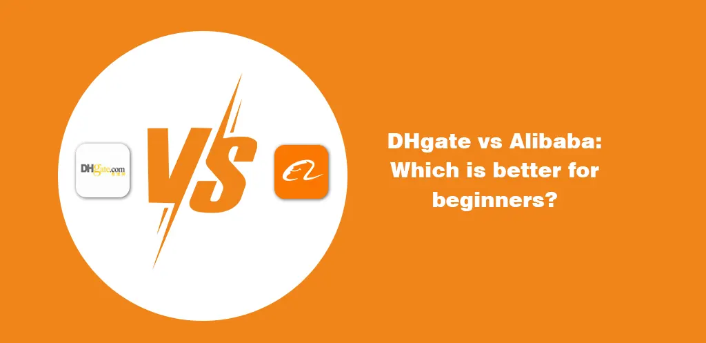 DHgate vs Alibaba Which is better for beginners