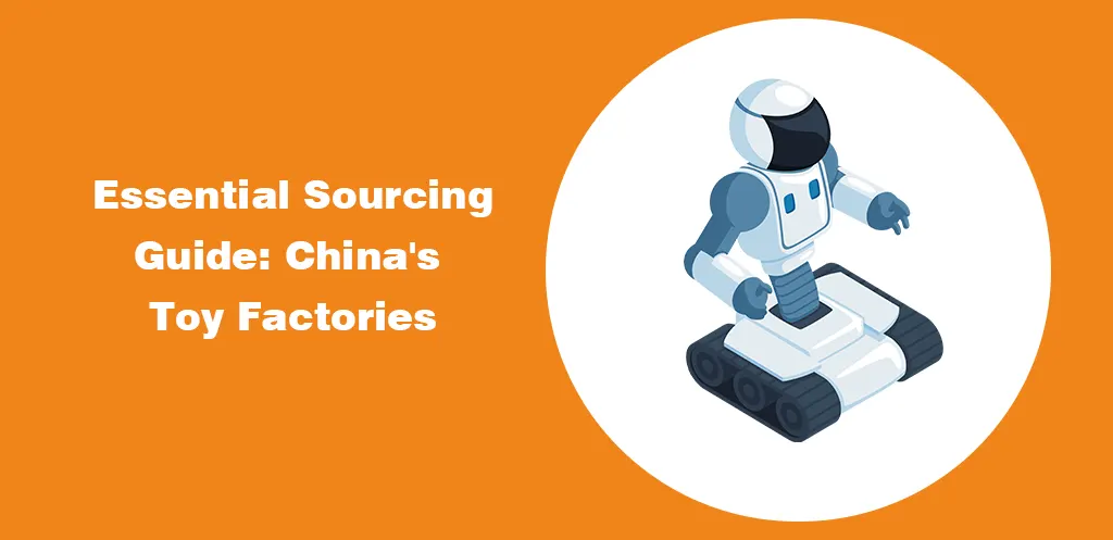 Essential sourcing guide China's toy factories