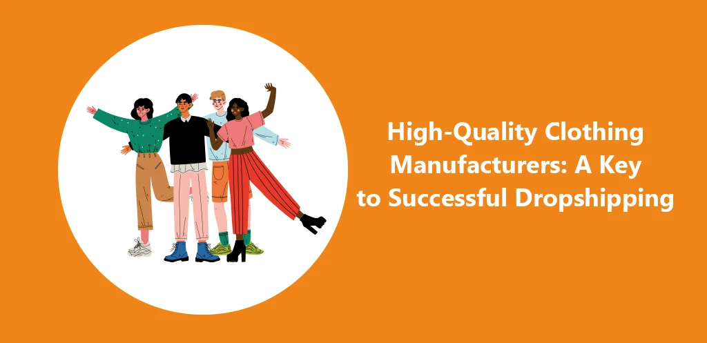High-Quality Clothing Manufacturers A Key to Successful Dropshipping