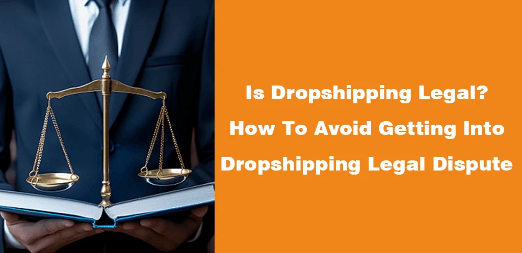 Is Dropshipping Legal How To Avoid Getting Into Dropshipping Legal Dispute