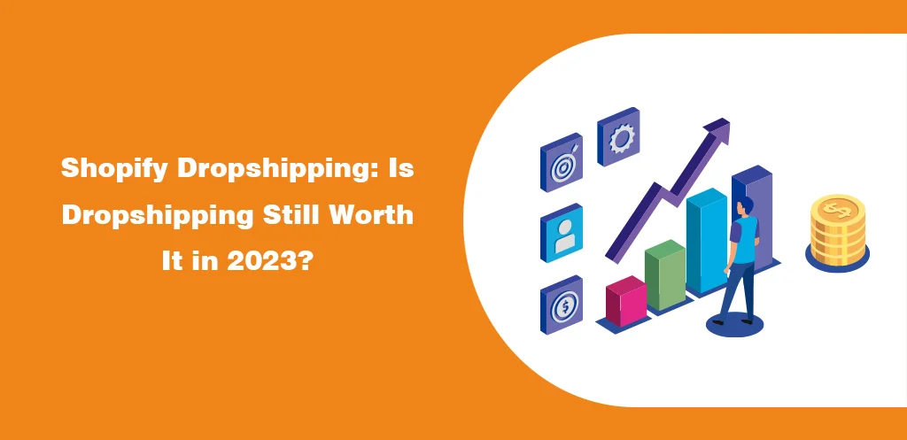 Shopify Dropshipping Is Dropshipping Still Worth It in 2023
