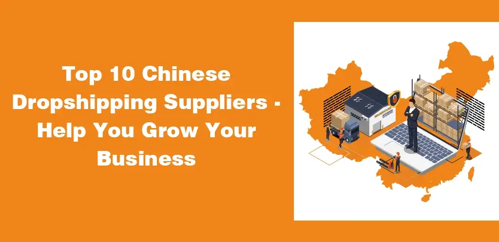 Top 10 Chinese Dropshipping Suppliers - Help You Grow Your Business