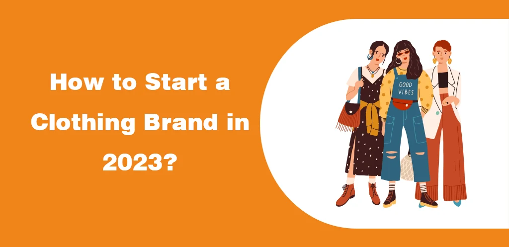 How to Start a Clothing Brand in 2023
