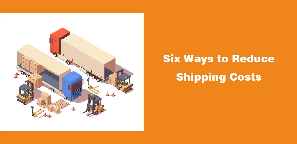 Six Ways to Reduce Shipping Costs