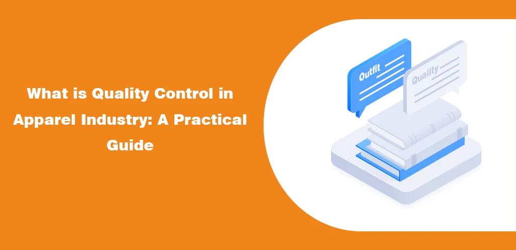 What is Quality Control in Apparel Industry A Practical Guide