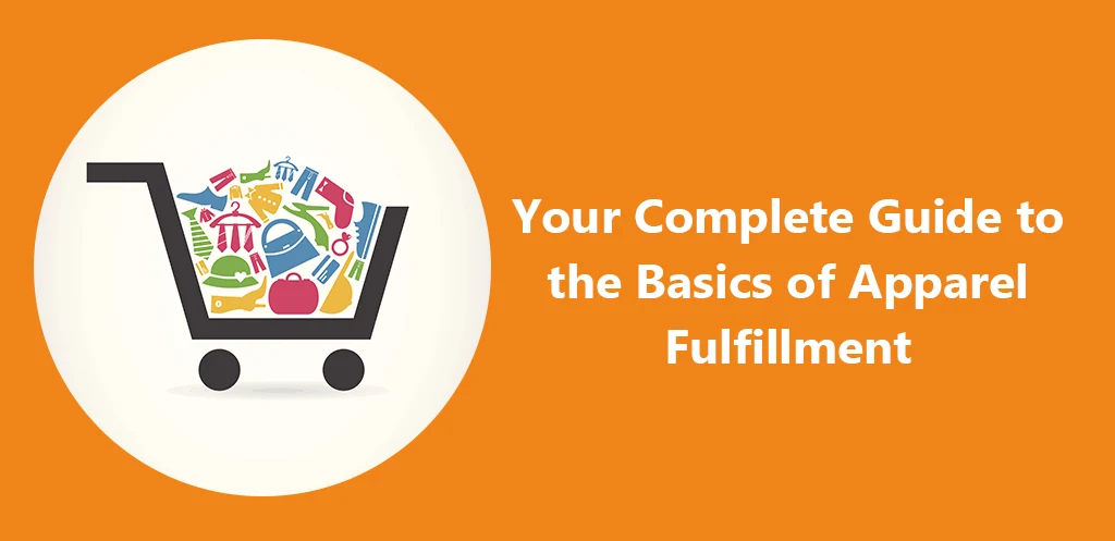 Your Complete Guide to the Basics of Apparel Fulfillment