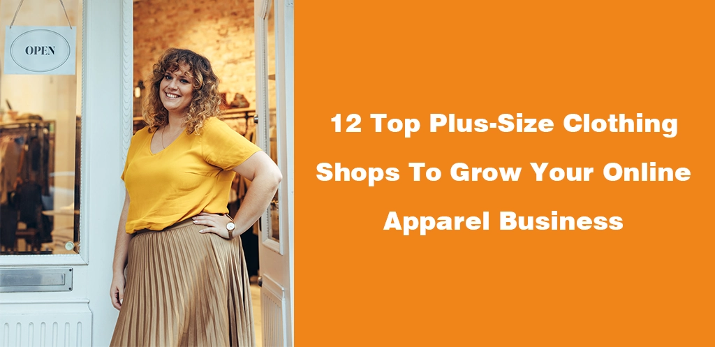 12 Top Plus-Size Clothing Shops To Grow Your Online Apparel Business