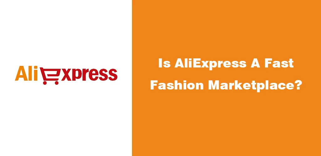 Is AliExpress A Fast Fashion Marketplace