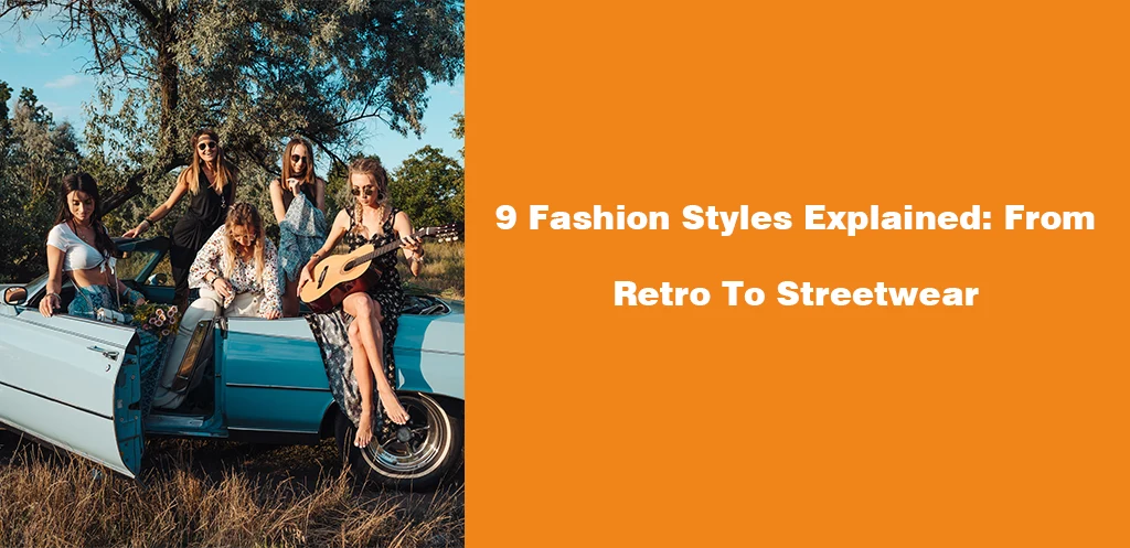 9 Fashion Styles Explained: From Retro To Streetwear - GloballyFulfill