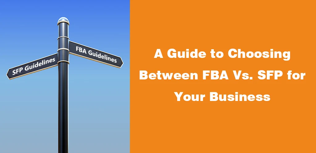 A Guide to Choosing Between FBA Vs. SFP for Your Business