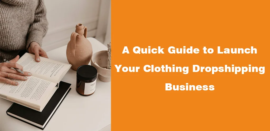 A Quick Guide to Launch Your Clothing Dropshipping Business