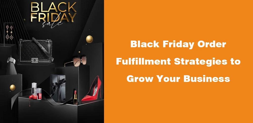 Black Friday Order Fulfillment Strategies to Grow Your Business