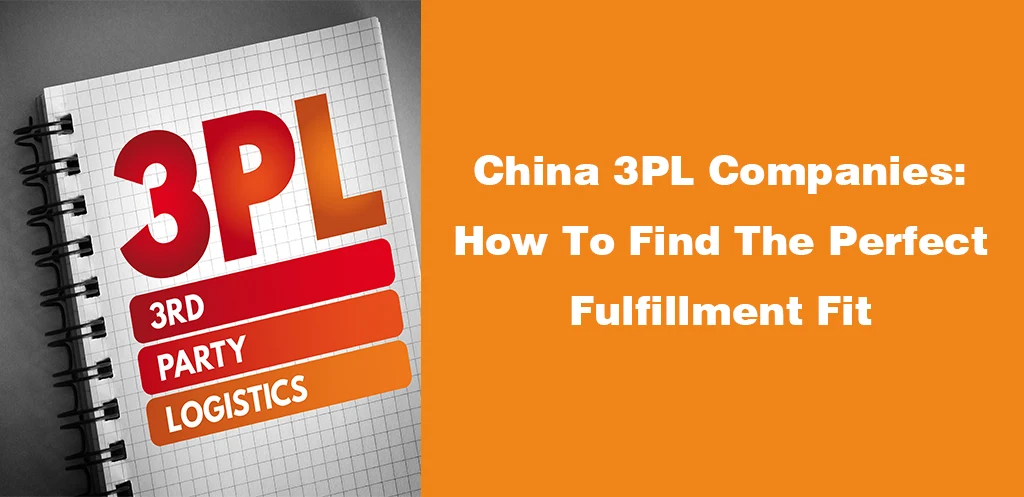 China 3PL Companies How To Find The Perfect Fulfillment Fit