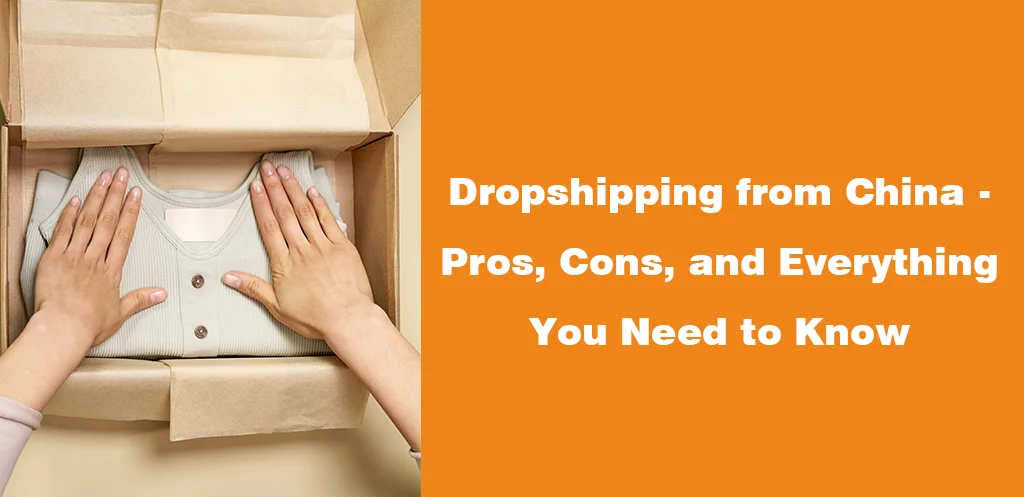 Dropshipping from China - Pros, Cons, and Everything You Need to Know