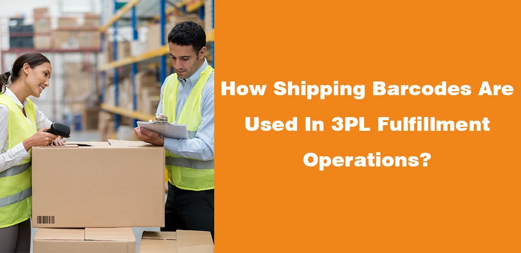How Shipping Barcodes Are Used In 3PL Fulfillment Operations