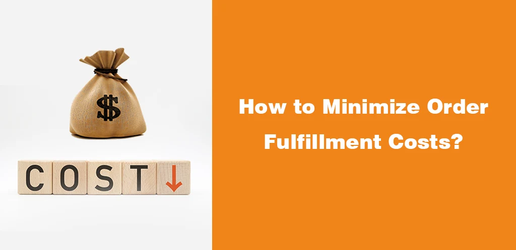 How to Minimize Order Fulfillment Costs