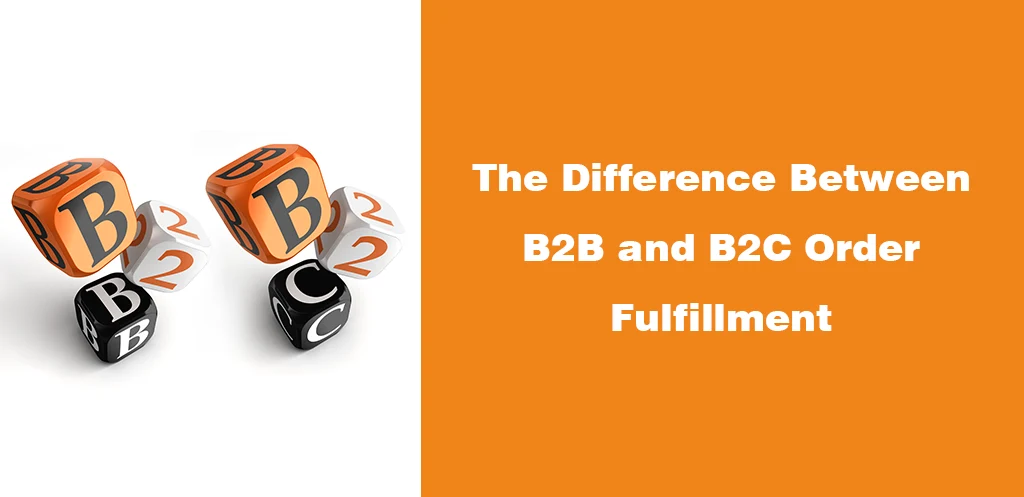 The Difference Between B2B and B2C Order Fulfillment