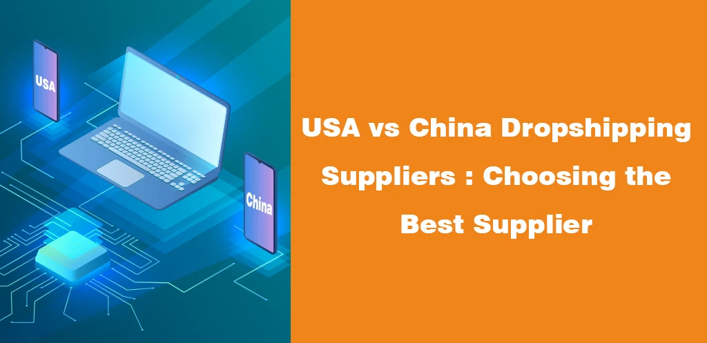 USA vs China Dropshipping Suppliers Choosing the Best Supplier