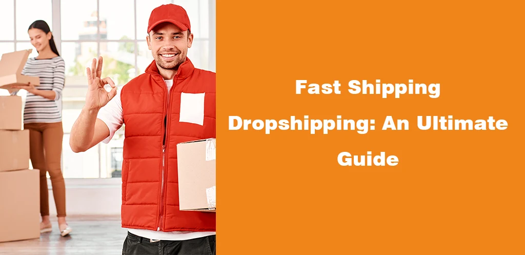 Fast Shipping Dropshipping An Ultimate Guide