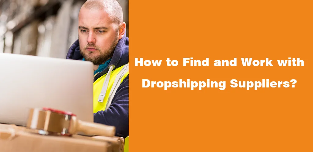 How to Find and Work with Dropshipping Suppliers