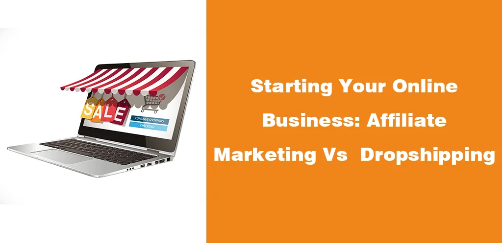 Starting Your Online Business Affiliate Marketing Vs Dropshipping