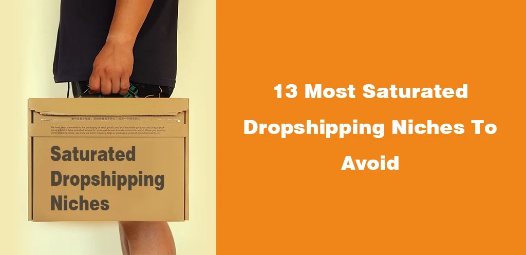 13 Most Saturated Dropshipping Niches To Avoid