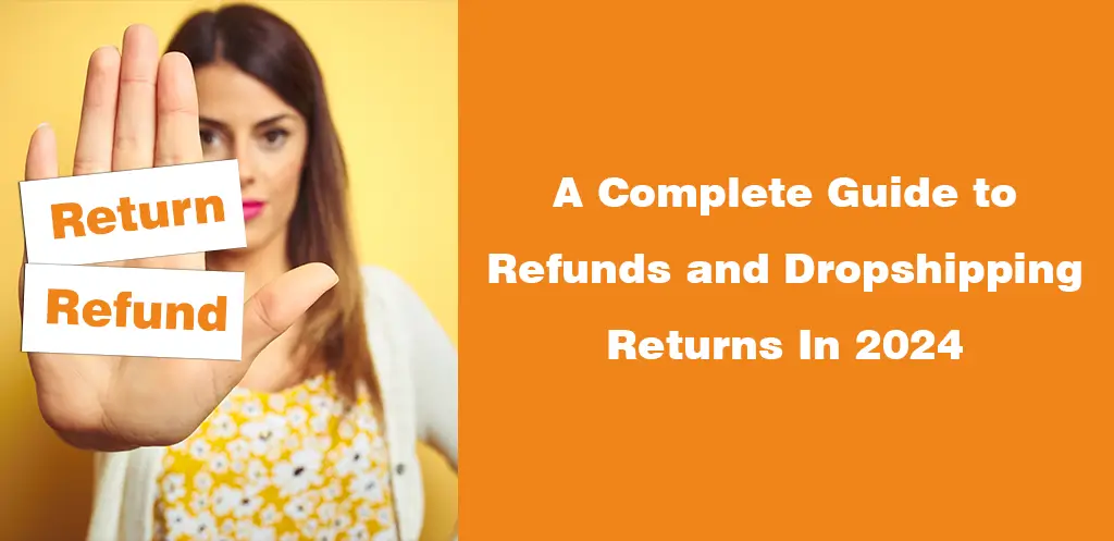 A Complete Guide to Refunds and Dropshipping Returns In 2024