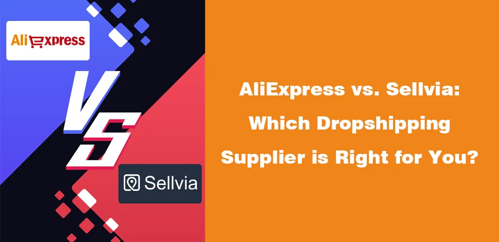 AliExpress vs. Sellvia Which Dropshipping Supplier is Right for You