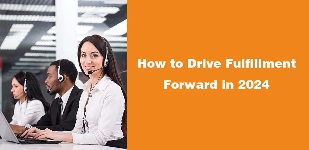 How to Drive Fulfillment Forward in 2024