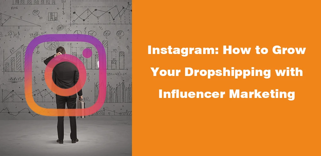 Instagram How to Grow Your Dropshipping with Influencer Marketing