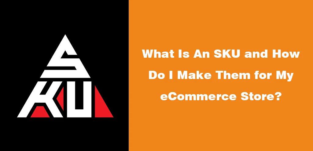 What Is An SKU and How Do I Make Them for My eCommerce Store