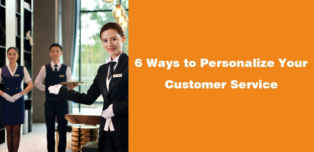 6 Ways to Personalize Your Customer Service