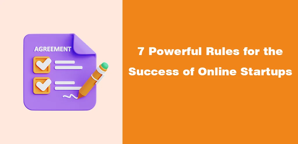 7 Powerful Rules for the Success of Online Startups