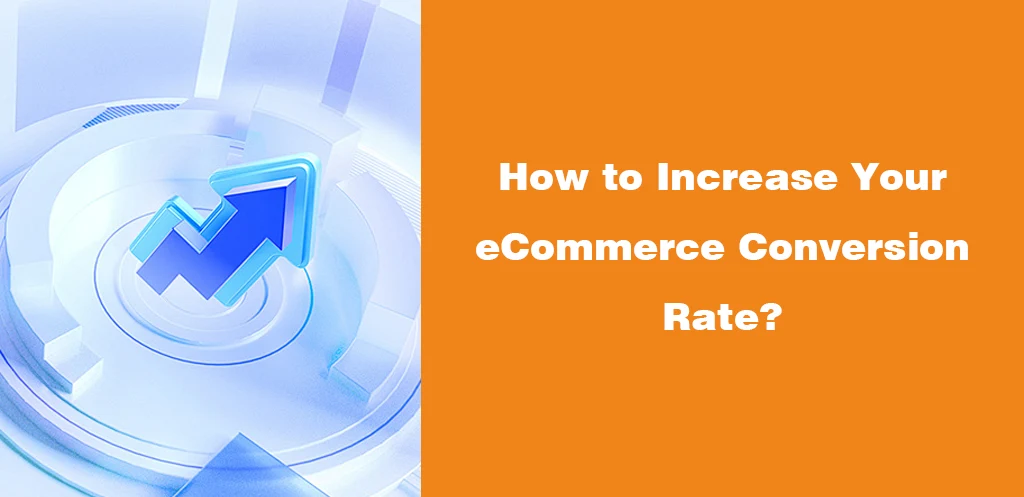 How to Increase Your eCommerce Conversion Rate