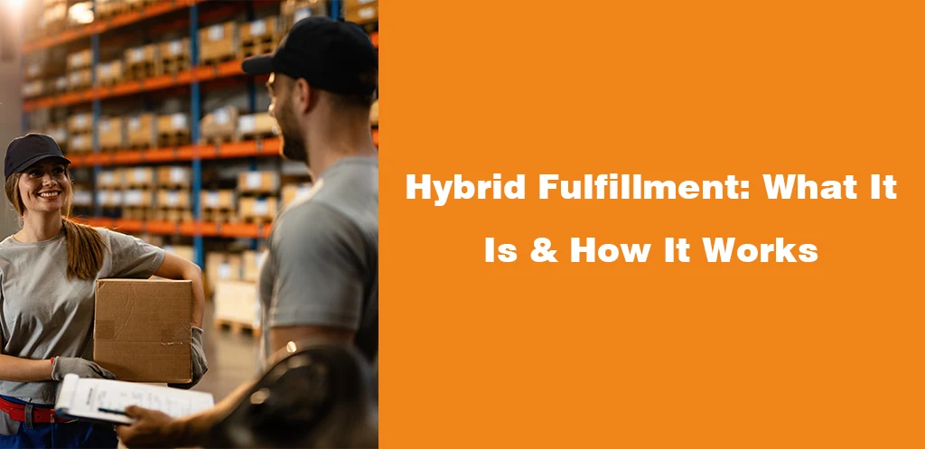 Hybrid Fulfillment What It Is & How It Works