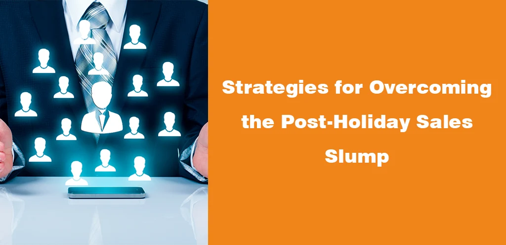 Strategies for Overcoming the Post-Holiday Sales Slump