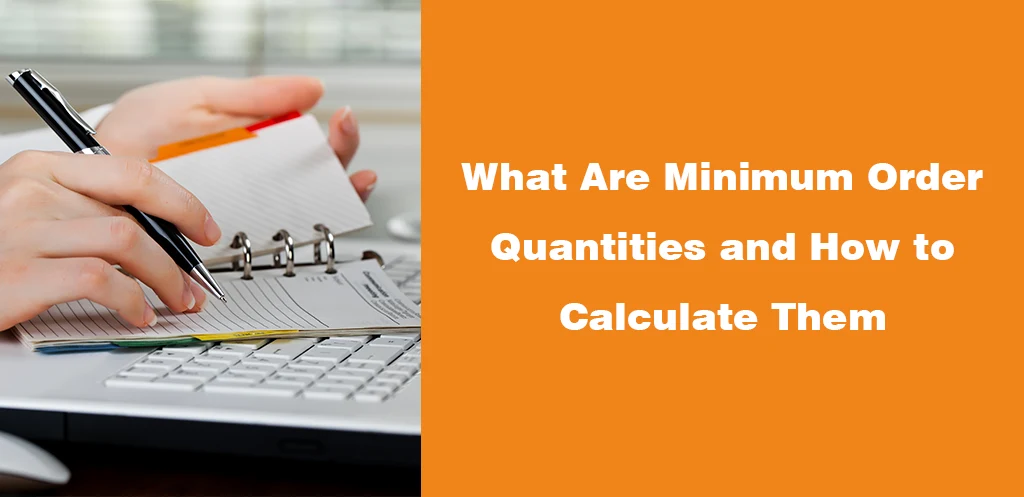 What Are Minimum Order Quantities and How to Calculate Them