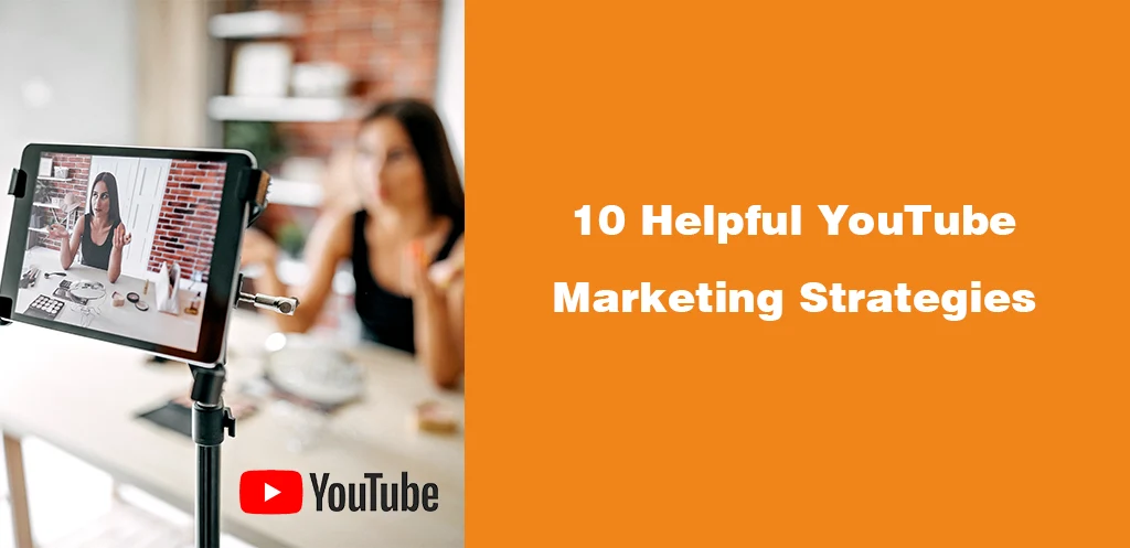 10 Helpful YouTube Marketing Strategies
