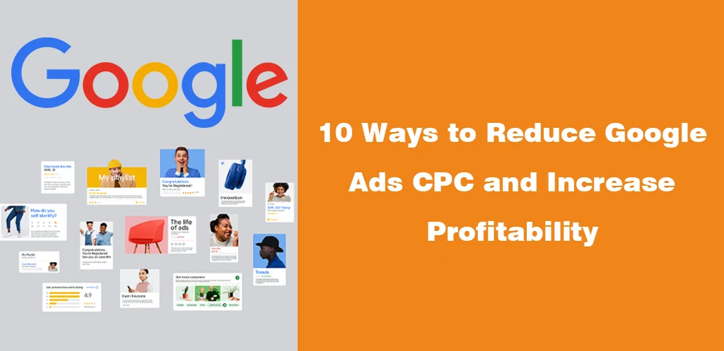 10 Ways to Reduce Google Ads CPC and Increase Profitability