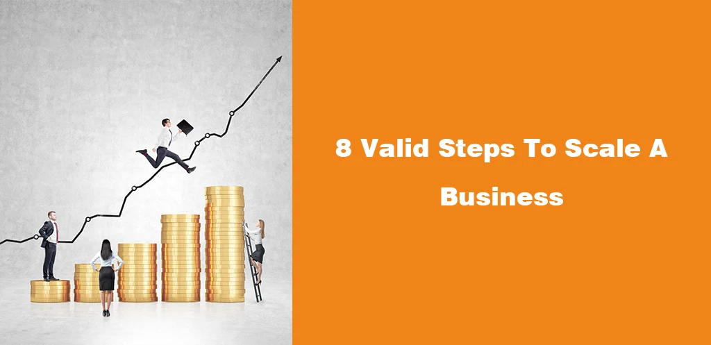 8 Valid Steps To Scale A Business