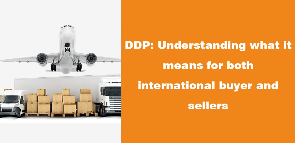 DDP Understanding what it means for both international buyer and sellers