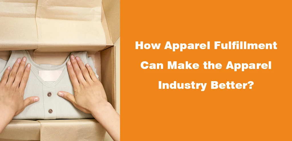 How Apparel Fulfillment Can Make the Apparel Industry Better
