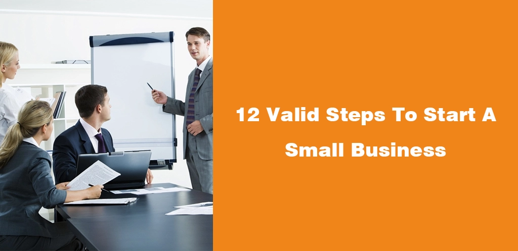 12 Valid Steps To Start A Small Business