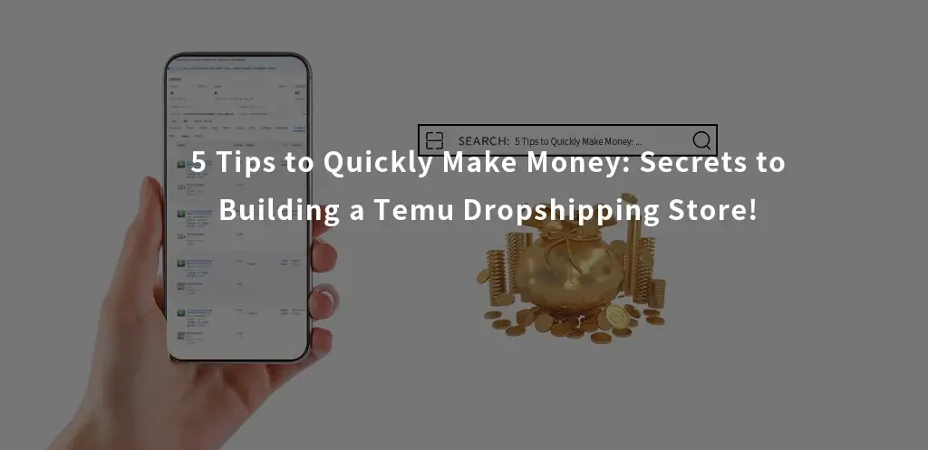 5 Tips to Quickly Make Money Secrets to Building a Temu Dropshipping Store!