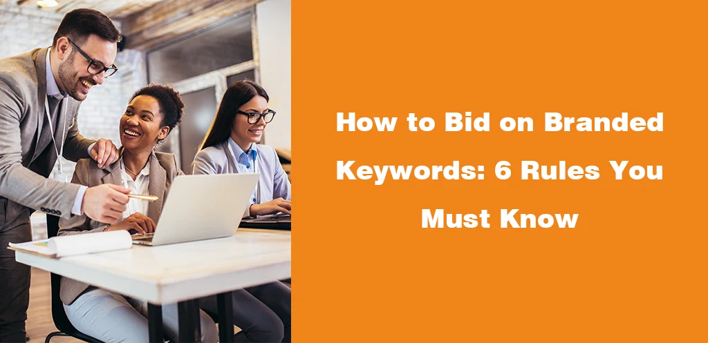 How to Bid on Branded Keywords 6 Rules You Must Know