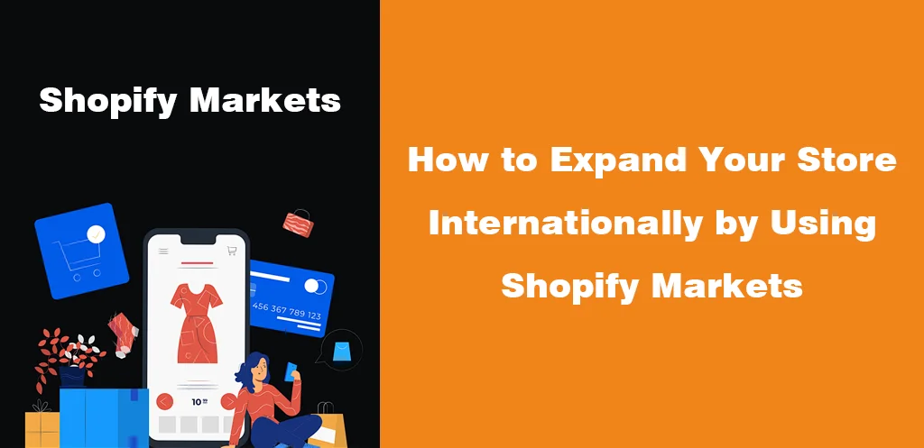 How to Expand Your Store Internationally by Using Shopify Markets