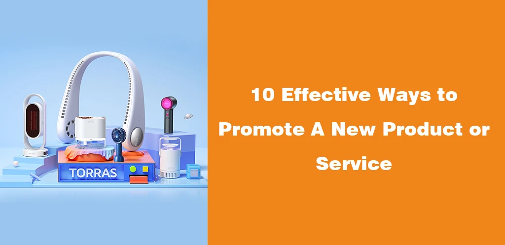 10 Effective Ways to Promote A New Product or Service