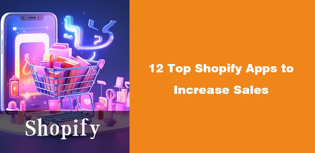 12 Top Shopify Apps to Increase Sales