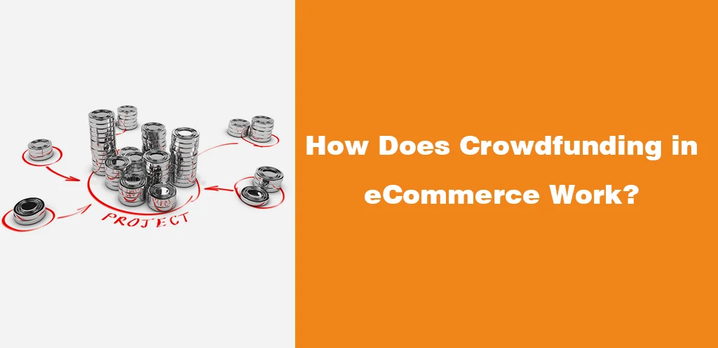 How Does Crowdfunding in eCommerce Work